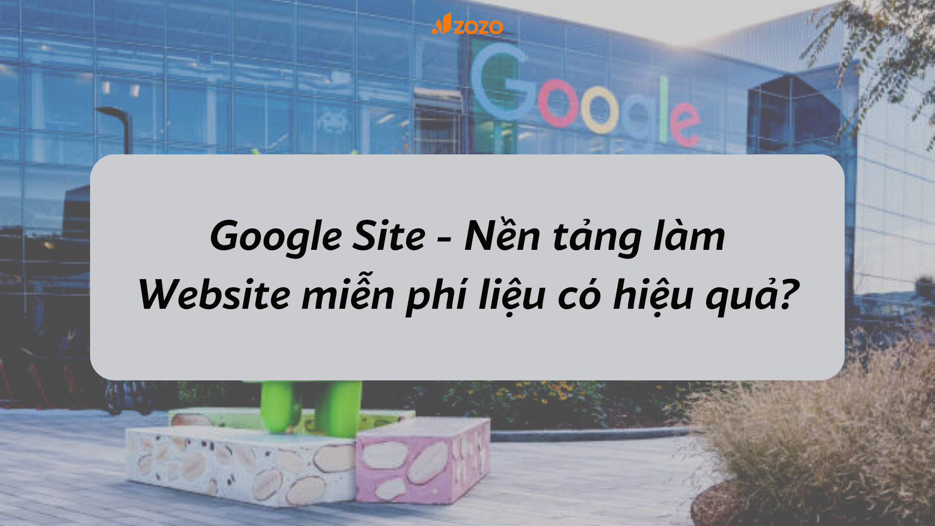 Google Site - Nền tảng làm Website miễn phí liệu có hiệu quả?